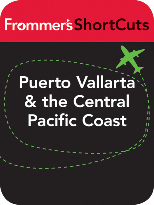 Title details for Puerto Vallarta and the Central Pacific Coast, Mexico by Frommer's ShortCuts - Available
